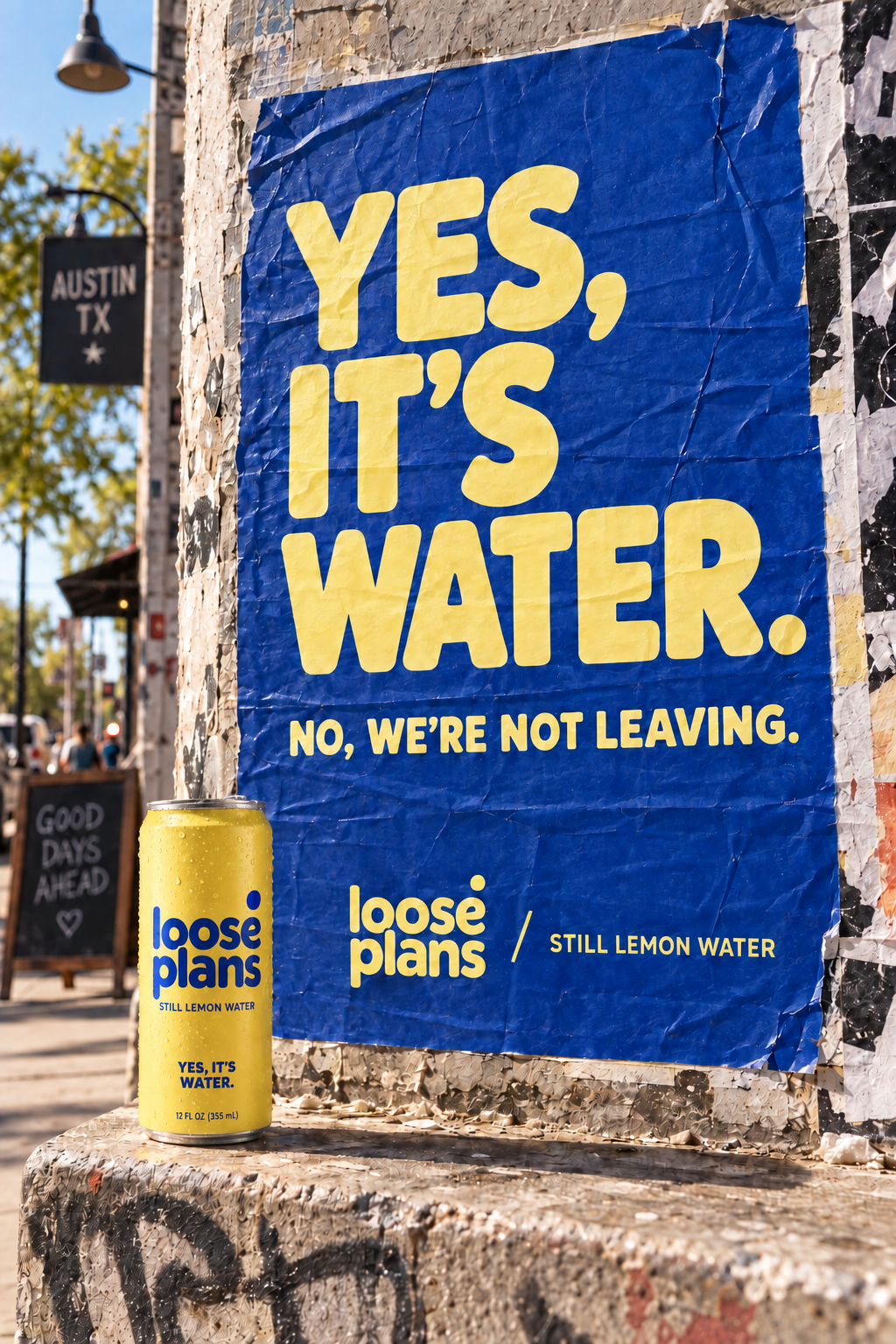 Blue Loose Plans street poster reading Yes, it’s water. No, we’re not leaving.